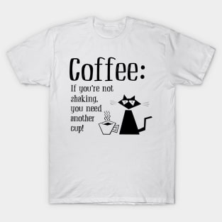 Coffee: you need another cup! T-Shirt